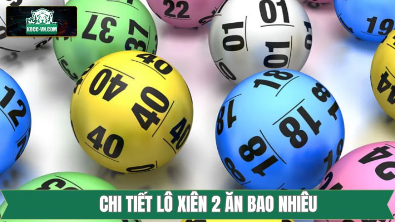 Lô Xiên 2 Ăn Bao Nhiêu - Giải Đáp Tỷ Lệ Thưởng Cùng K8CC 3 Lô xiên 2 ăn bao nhiêu tùy theo khu vực