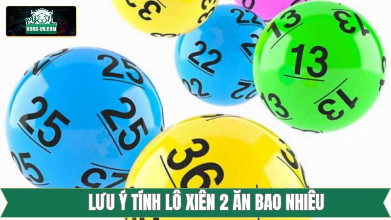 Lô Xiên 2 Ăn Bao Nhiêu - Giải Đáp Tỷ Lệ Thưởng Cùng K8CC 4 Tổng hợp lưu ý quan trọng khi đặt tiền lô xiên 2