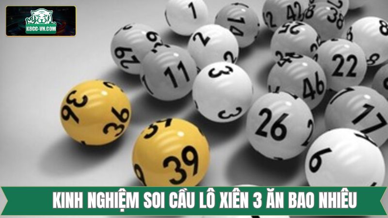 Lô Xiên 3 Ăn Bao Nhiêu - Hướng Dẫn Tính Tiền Thưởng Tại K8cc 4 Tổng hợp kinh nghiệm dự đoán lô xiên siêu chuẩn